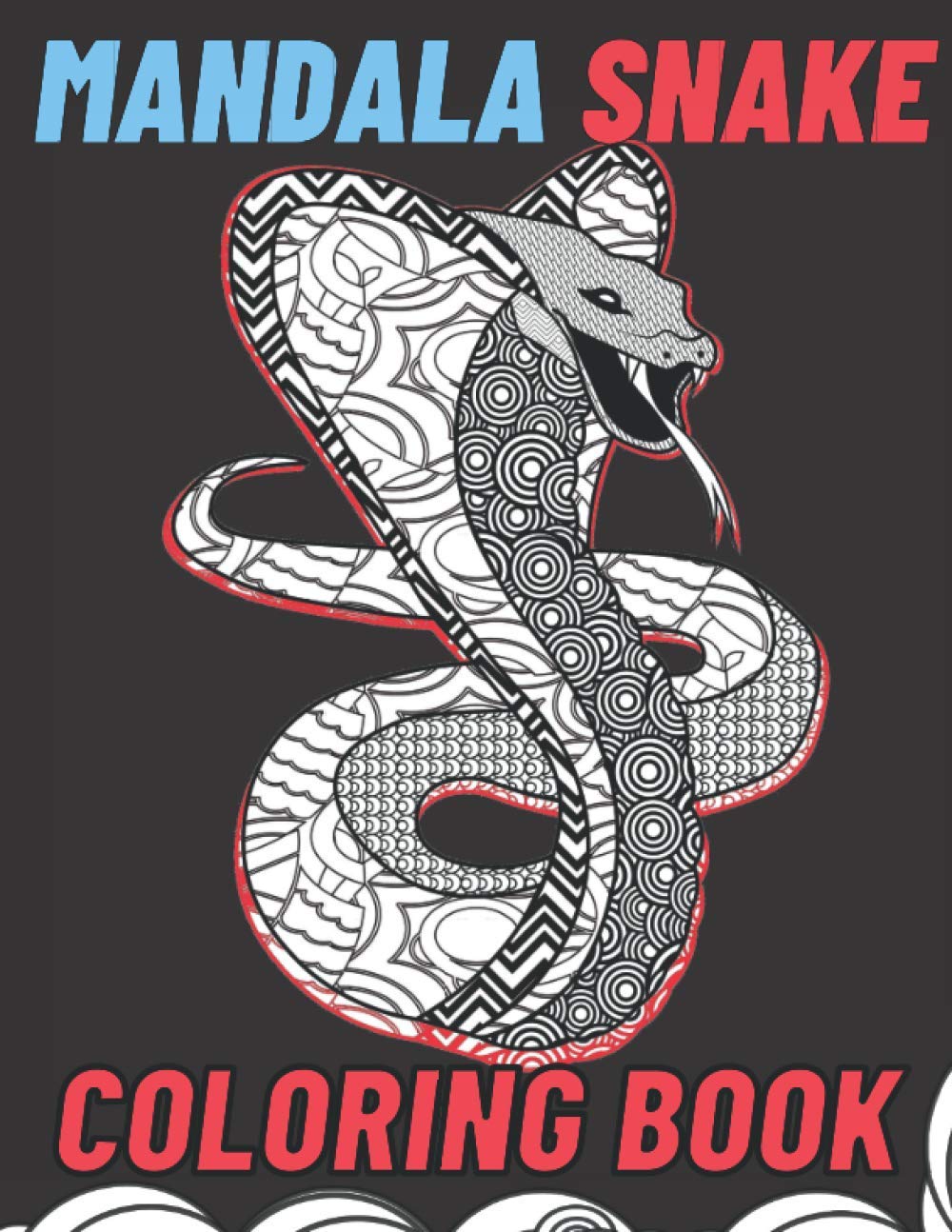 Mandala Snake Coloring Book: The Perfect Snake Coloring Book For Adults Filled With Mandala Designs And Various Serpents.