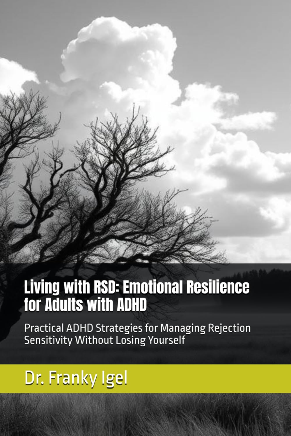 Living with RSD: Emotional Resilience for Adults with ADHD: Practical ADHD Strategies for Managing Rejection Sensitivity Without Losing Yourself