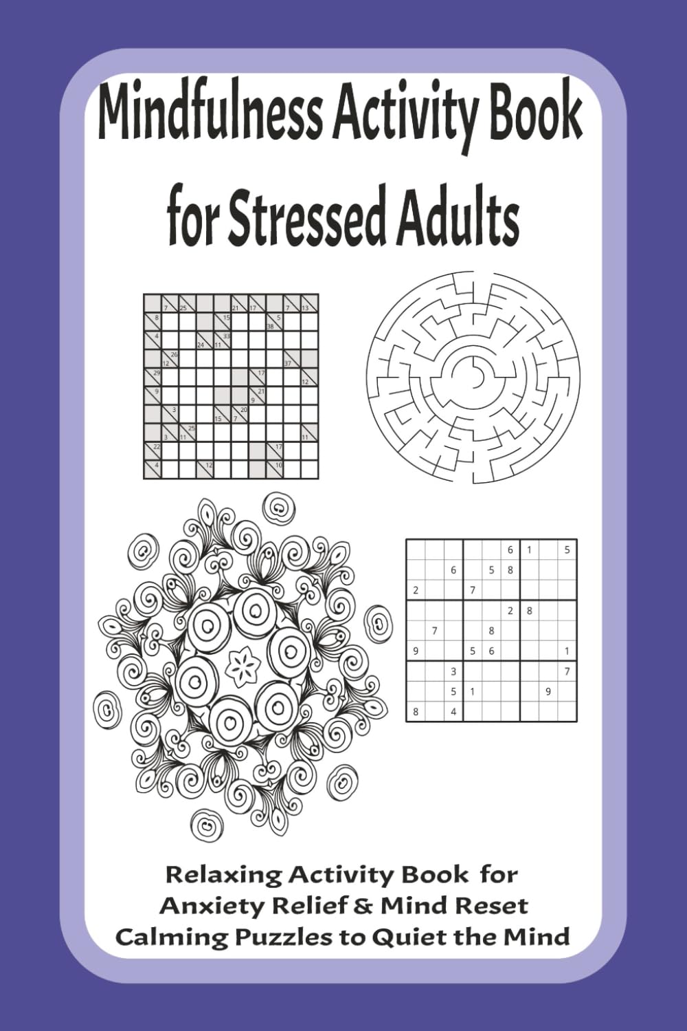 Mindfulness Activity Book for Stressed Adults: Relaxing Activity Book for Anxiety Relief & Mind Reset Calming Puzzles to Quiet the Mind (Anti-Stress Word Search & Puzzle Series for Adults)