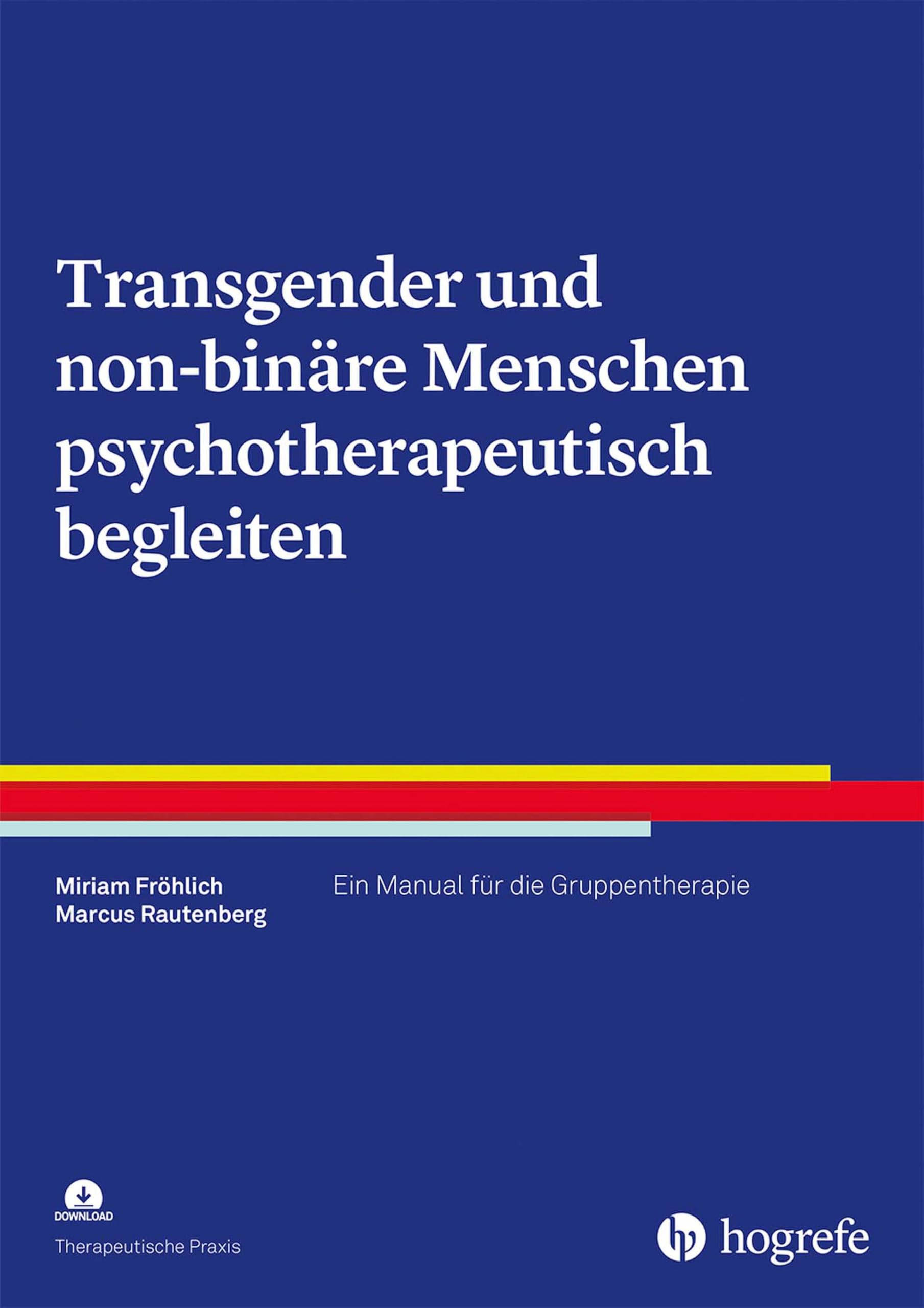 Transgender und non-binäre Menschen psychotherapeutisch begleiten: Ein Manual für die Gruppentherapie (Therapeutische Praxis)