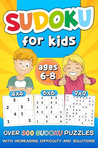 Sudoku for Kids Ages 6-8 over 300 Sudoku Puzzles with Increasing Difficulty and Solutions 4x4 6x6 9x9 Grids, Large Print, Made for Children and