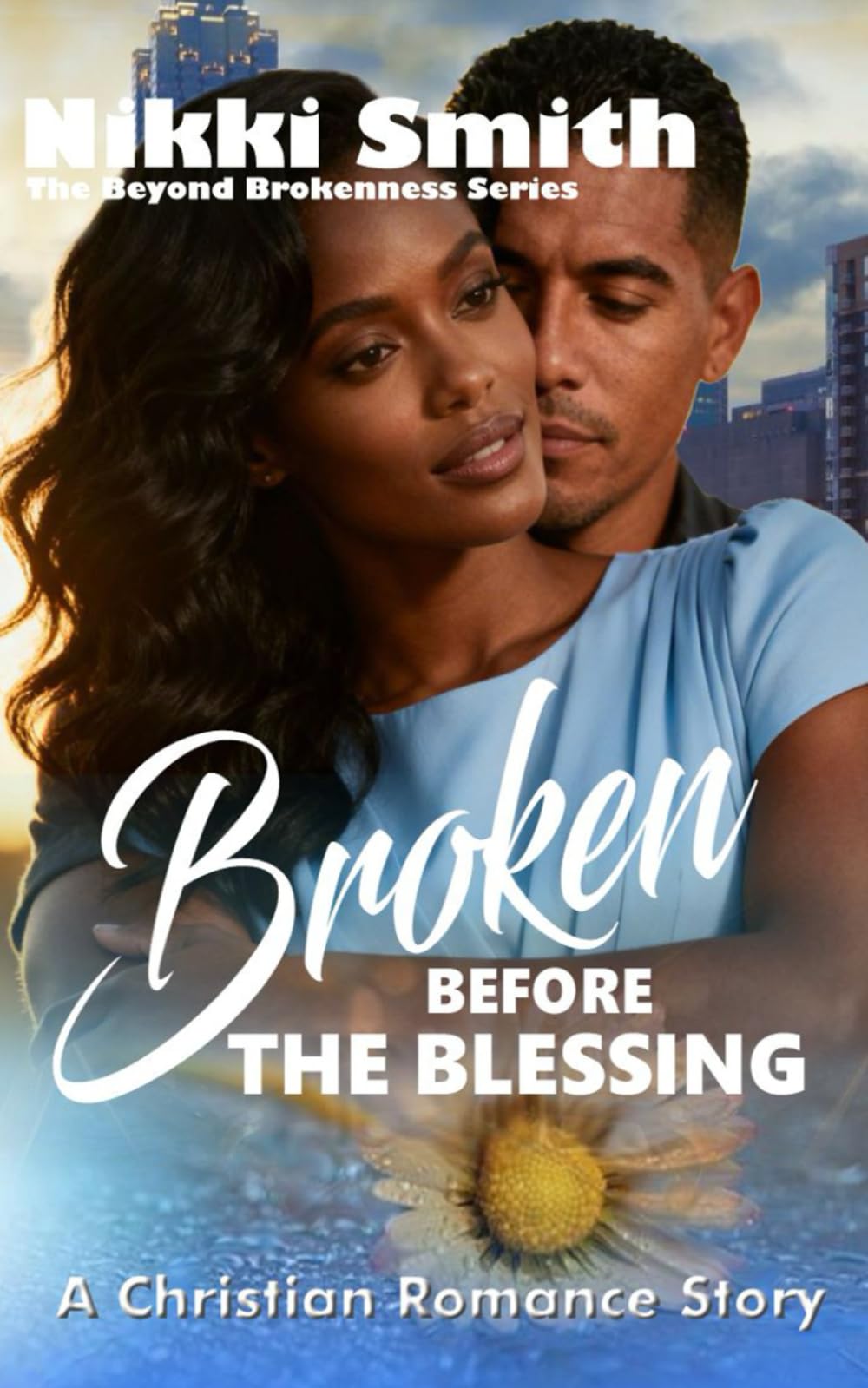 Broken Before the Blessing: A Christian Romance Story (Beyond Brokenness)