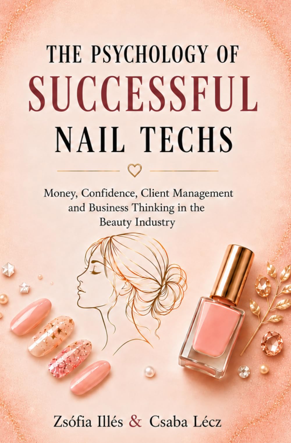 The Psychology of Successful Nail Techs: Money, Confidence, Client Management and Business Thinking in the Beauty Industry