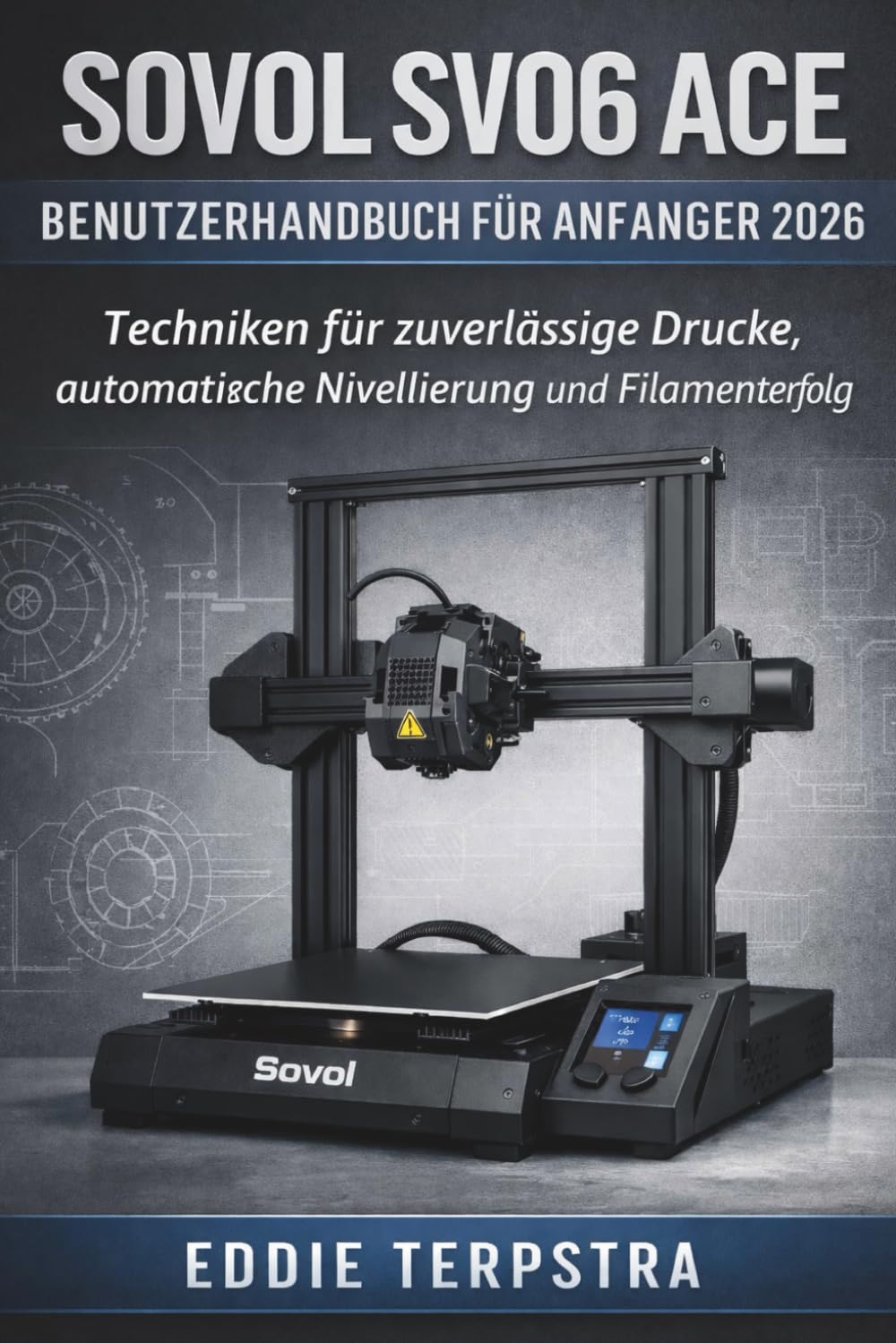SOVOL SV06 ACE BENUTZERHANDBUCH FÜR ANFÄNGER 2026: Techniken für zuverlässige Drucke, automatische Nivellierung und Filamenterfolg