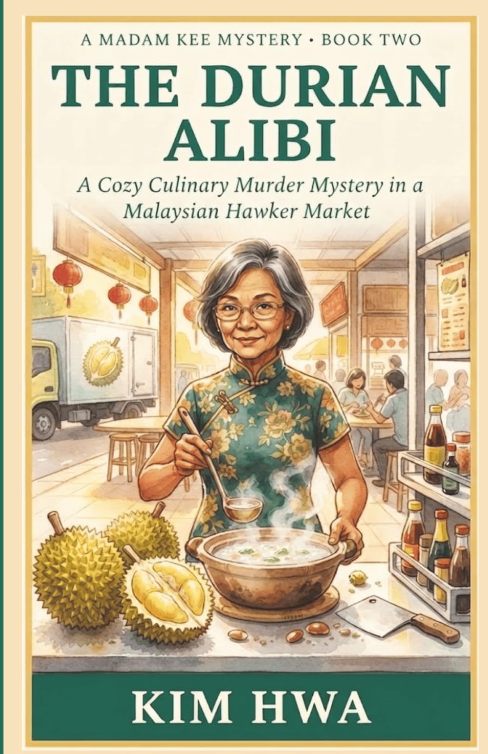The Durian Alibi: A Malaysian Hawker Centre Cozy Mystery with a Retired Pharmacist Sleuth (Madam Kee Mysteries, Book 2) (A Madam Kee Mystery)