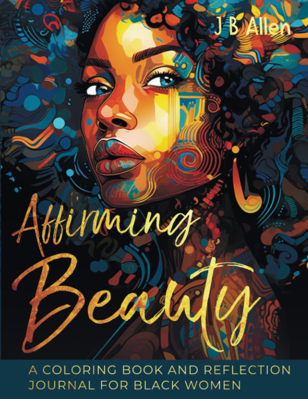 Affirming Beauty: A Coloring Book and Reflection Journal for Black Women to Manifest Self-Love, Happiness, Stress Relief and Boost Confidence, ...
