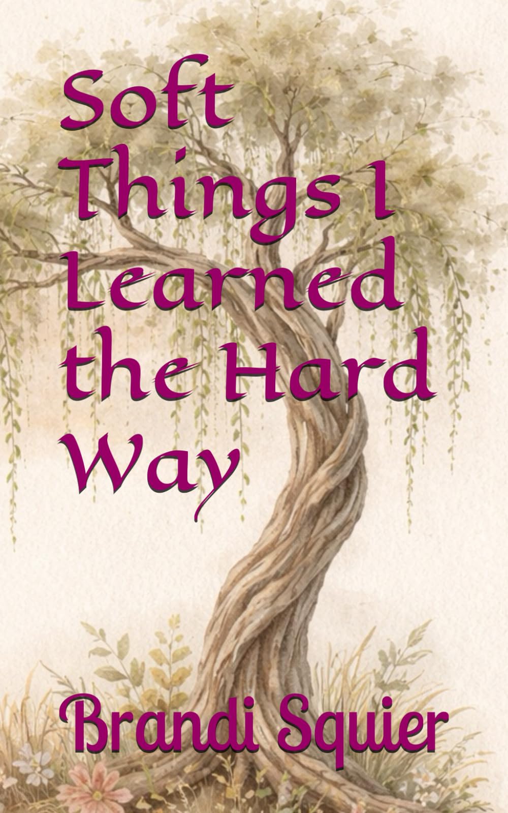 Soft Things I Learned the Hard Way