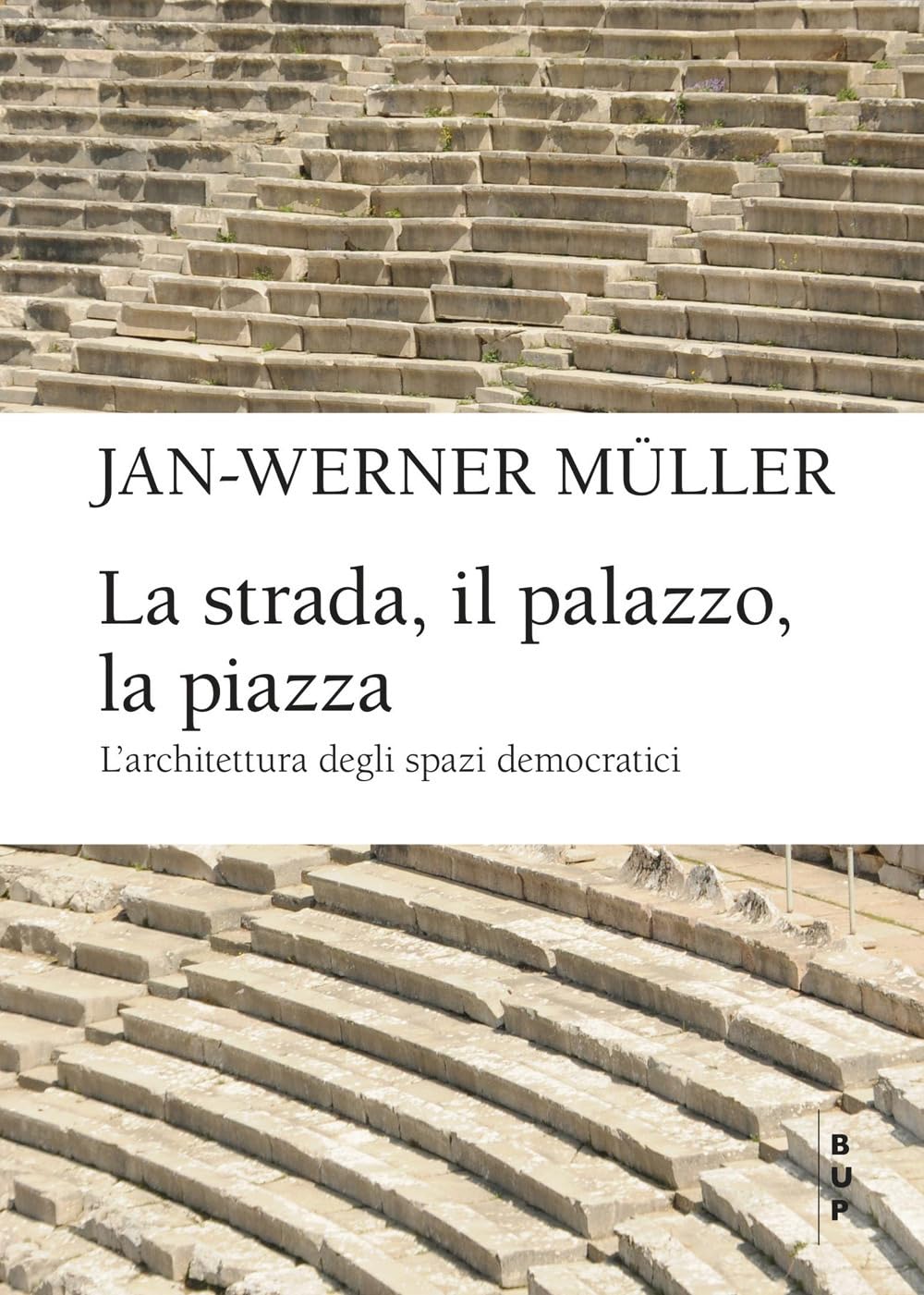 La strada, il palazzo, la piazza. L'architettura degli spazi democratici