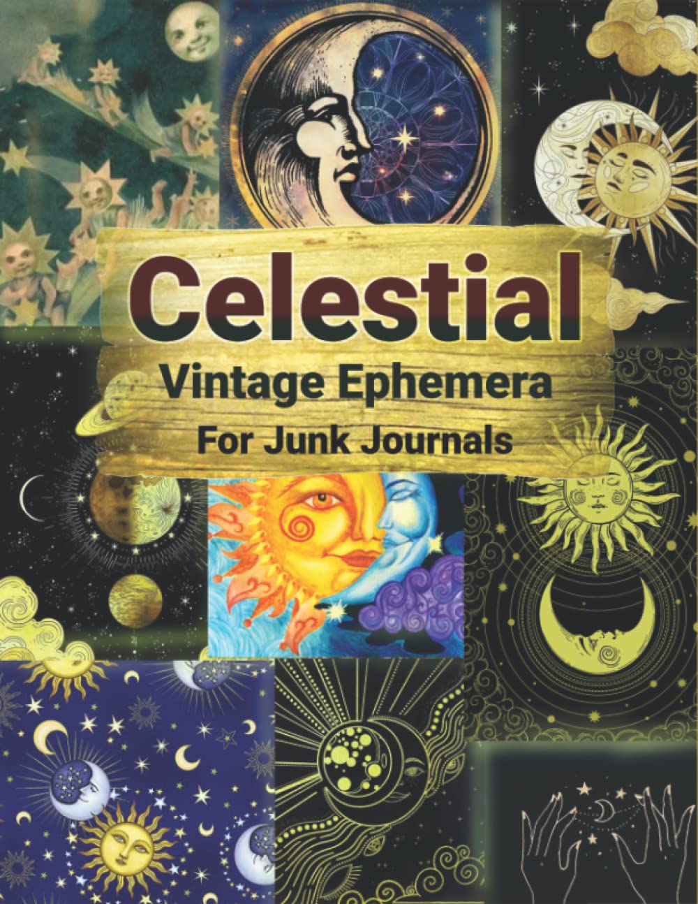 Celestial Vintage Ephemera For Junk Journals: An Amazing Collection of Ephemera for Junk Journals, Decoupage, Collage and Many Other Paper Crafts