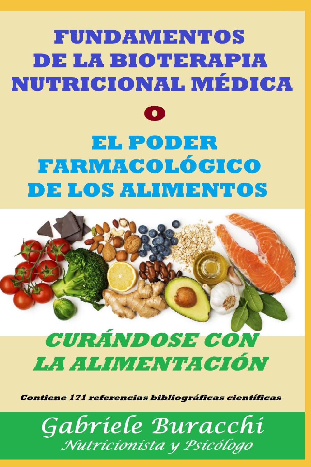 FUNDAMENTOS DE LA BIOTERAPIA NUTRICIONAL MÉDICA o EL PODER FARMACOLÓGICO DE LOS ALIMENTOS CURÁNDOSE CON LA ALIMENTACIÓN Contiene 171 referencias ... tu cuerpo. Vive y sana de forma natural)