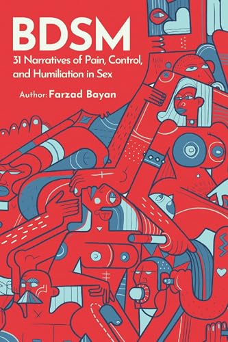 BDSM: 31 Narratives of Pain, Control, and Humiliation in Sex