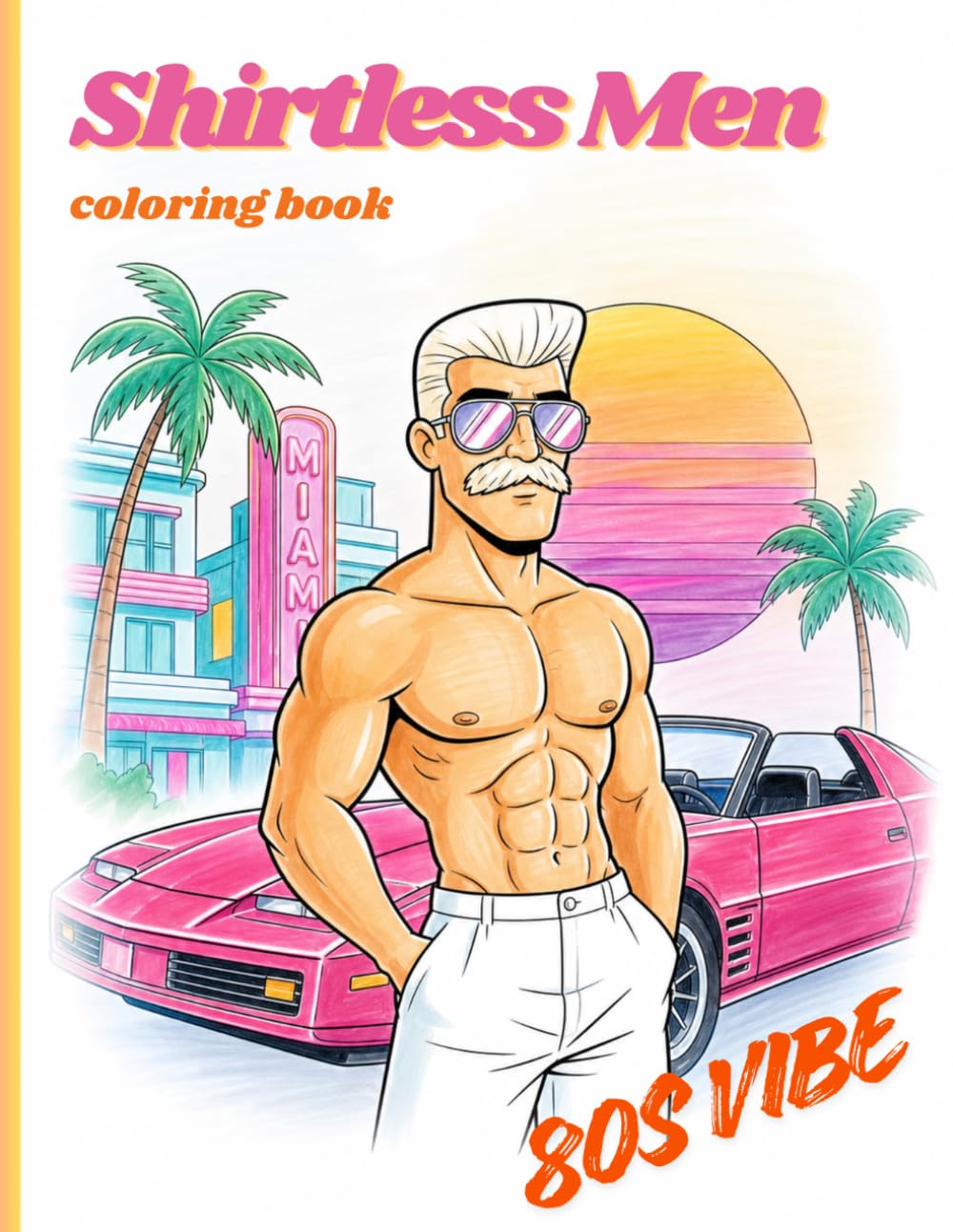 Shirtless Men Coloring Book for Adults: 80s Retro Vibes, Handsome Half-Naked Men and Cartoon Style Scenes