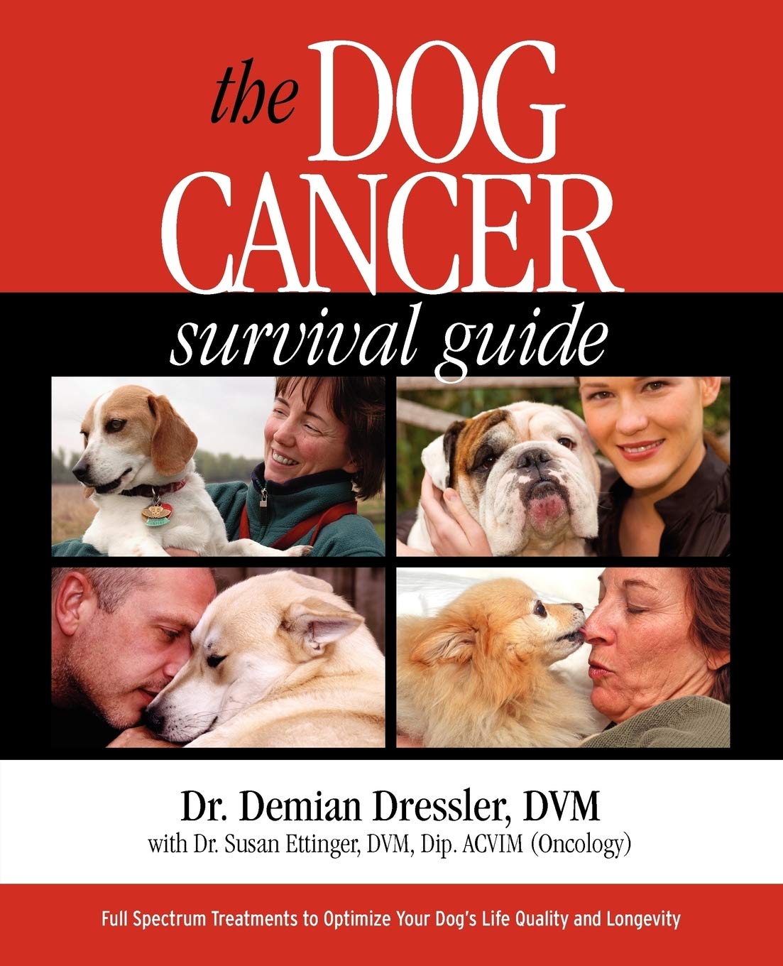 The Dog Cancer Survival Guide: Full Spectrum Treatments to Optimize Your Dog's Life Quality and Longevity Paperback – Illustrated, July 20, 2011