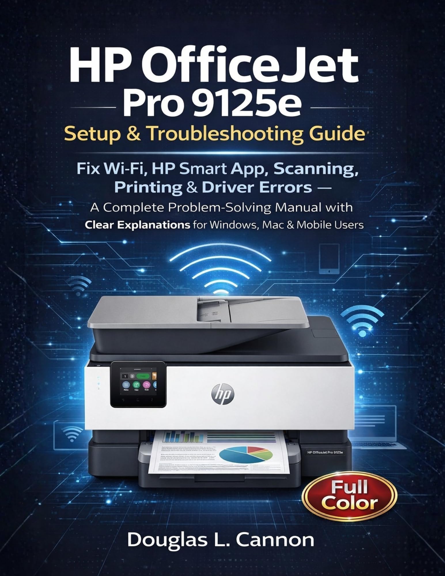 HP OfficeJet Pro 9125e Setup & Troubleshooting Guide: Fix Wi-Fi, HP Smart App, Scanning, Printing & Driver Errors — A Complete Problem-Solving Manual with Clear Explanations for Users