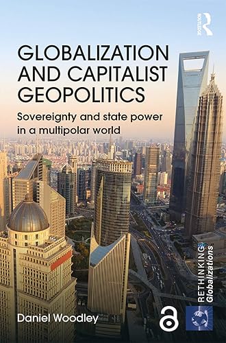 Globalization and Capitalist Geopolitics: Sovereignty and state power in a multipolar world (Rethinking Globalizations)