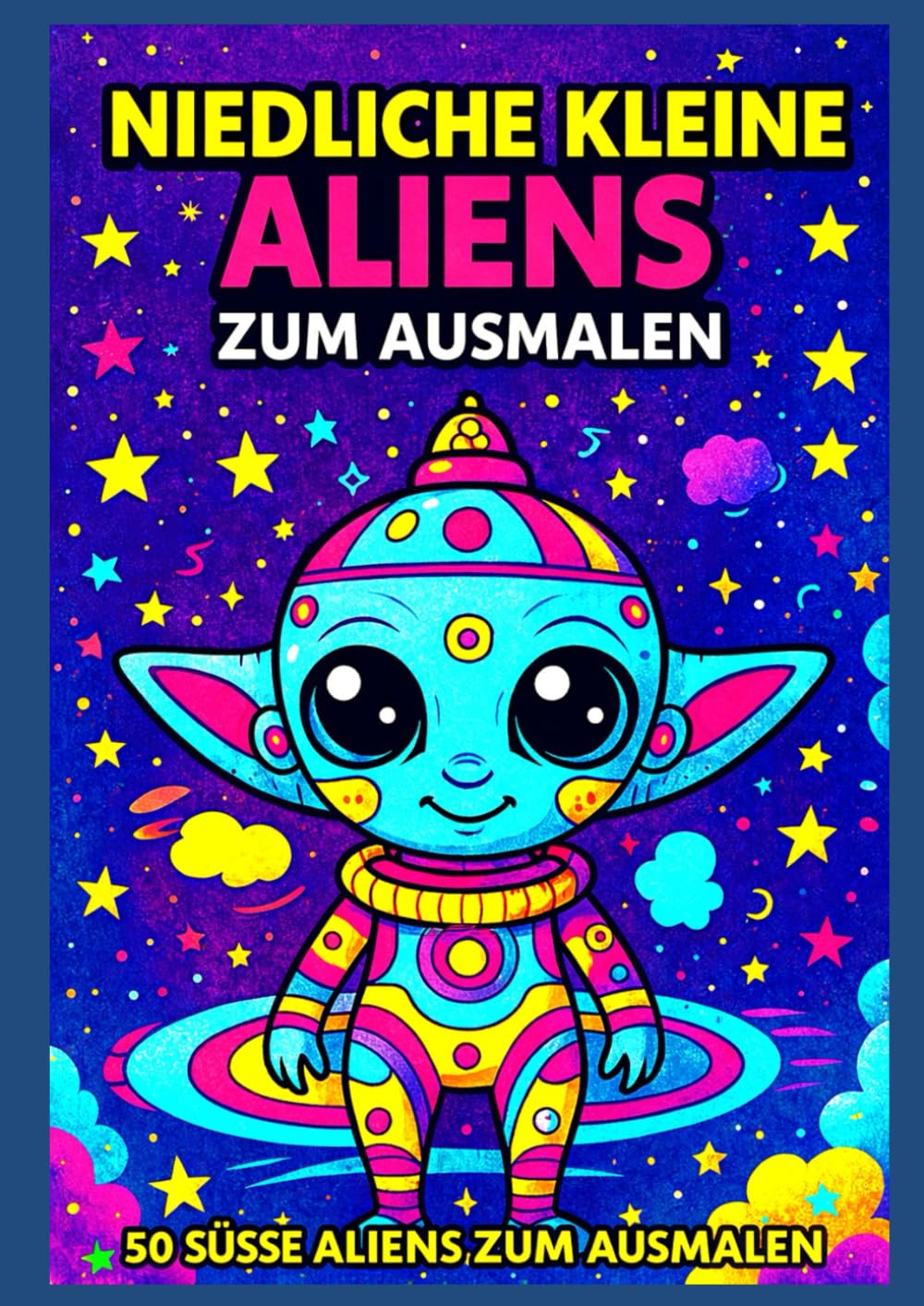 Niedliche Kleine Aliens zum Ausmalen: 50 süße Aliens zum Ausmalen – Malbuch für Kinder und Erwachsene | Entspannung, Kreativität & galaktisches Universum