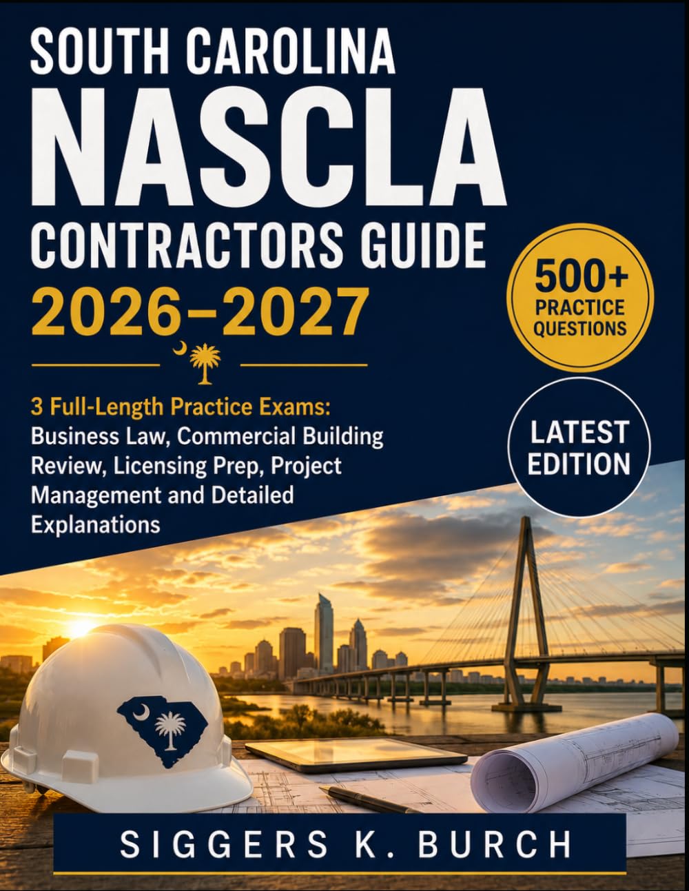 SOUTH CAROLINA NASCLA Contractors Guide 2026–2027: 3 Full-Length Practice Exams: Business Law, Commercial Building Review, Licensing Prep, Project Management and Detailed Explanations
