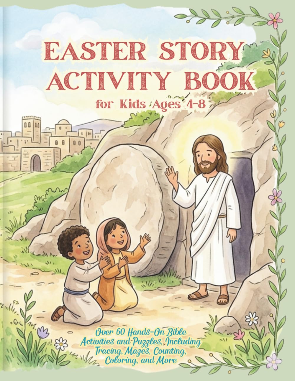 Easter Story Activity Book for Kids Ages 4-8: Over 60 Hands-On Bible Activities and Puzzles, Including Tracing, Mazes, Counting, Coloring, and More