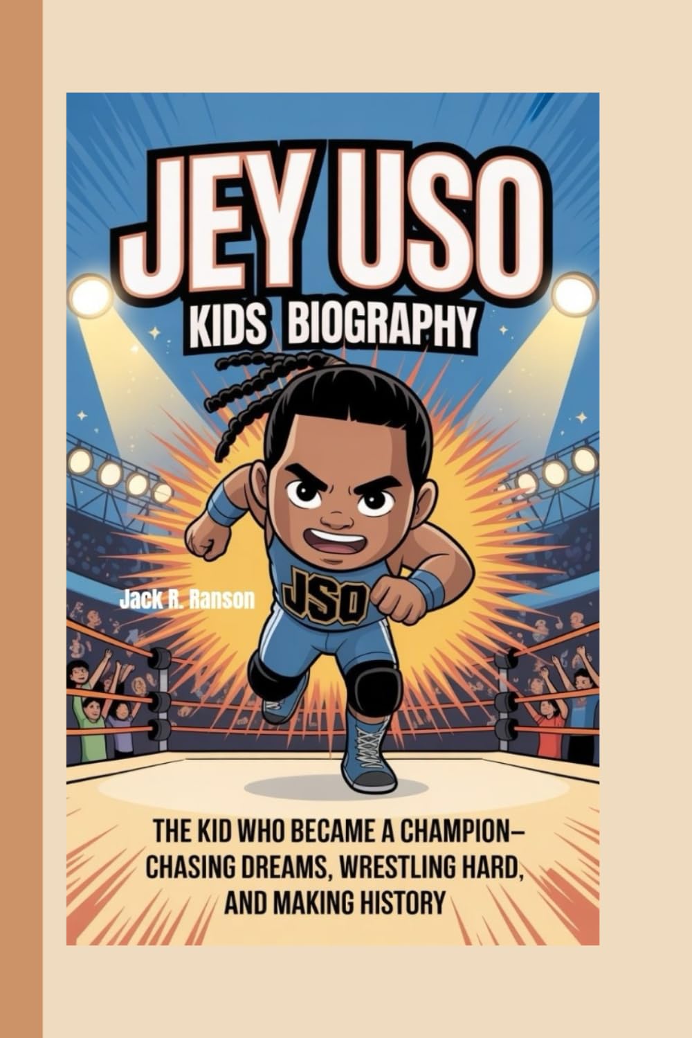 JEY USO KIDS BIOGRAPHY: The Kid Who Became a Champion – Chasing Dreams, Wrestling Hard, and Making History