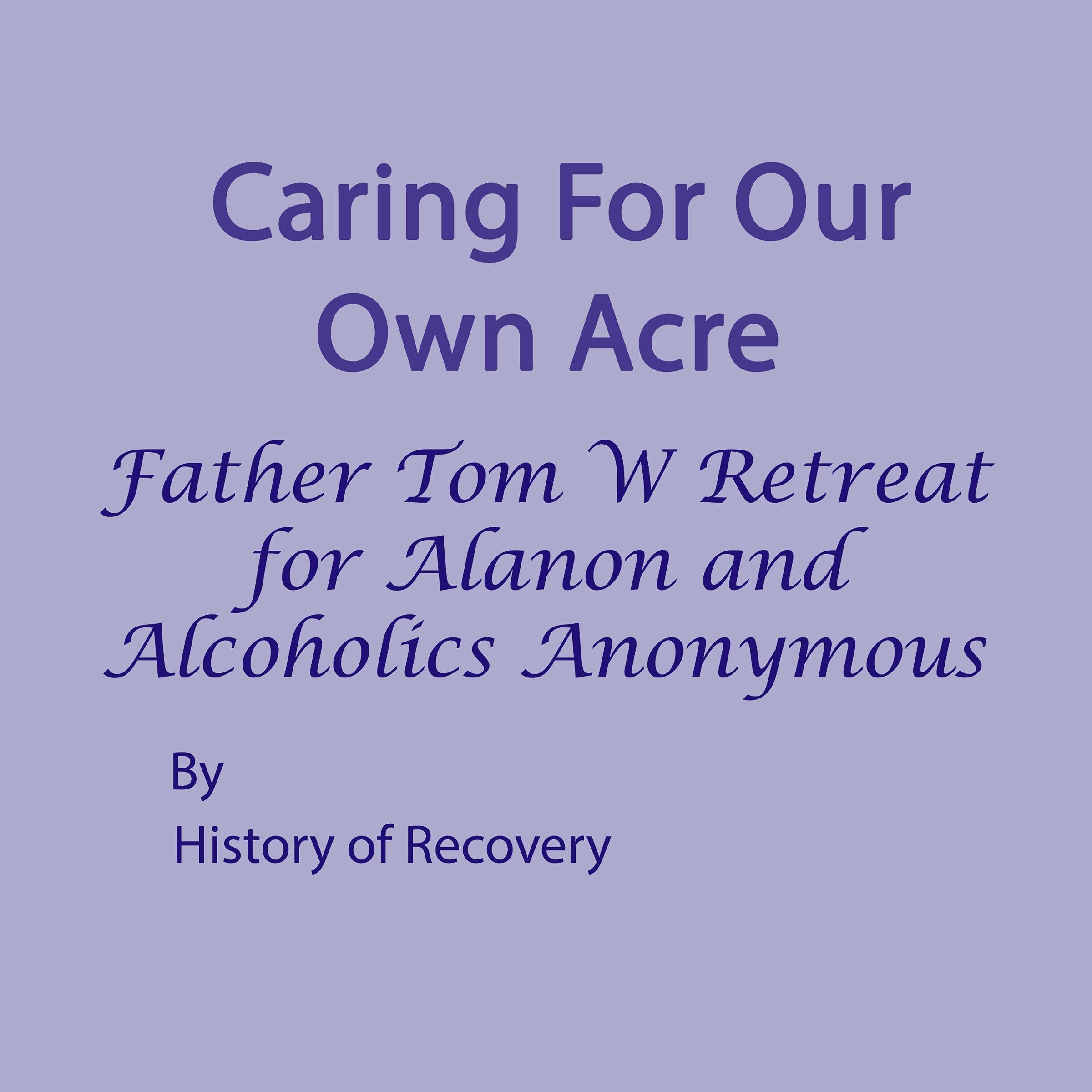 Caring for Our Own Acre Father Tom W Retreat for Alanon and Alcoholics Anonymous