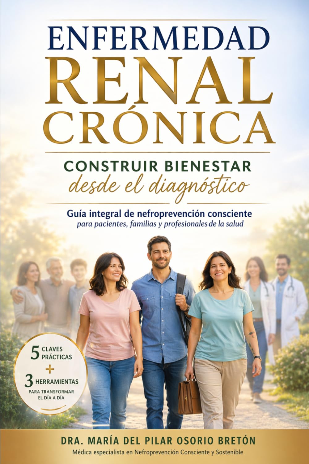 ENFERMEDAD RENAL CRÓNICA — CONSTRUIR BIENESTAR Desde el Diagnóstico Guía integral de nefroprevención consciente para pacientes, familias y ... prácticas + 3 herramientas para el día a día