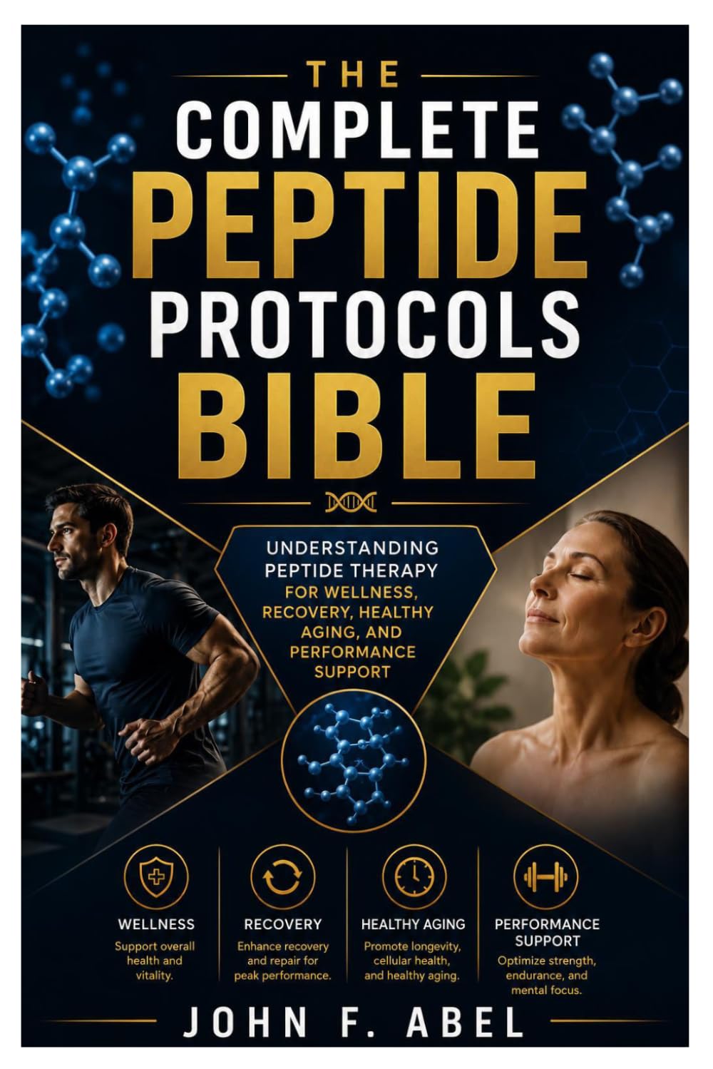 The Complete Peptide Protocols Bible: Understanding Peptide Therapy for Wellness, Recovery, Healthy Aging, and Performance Support