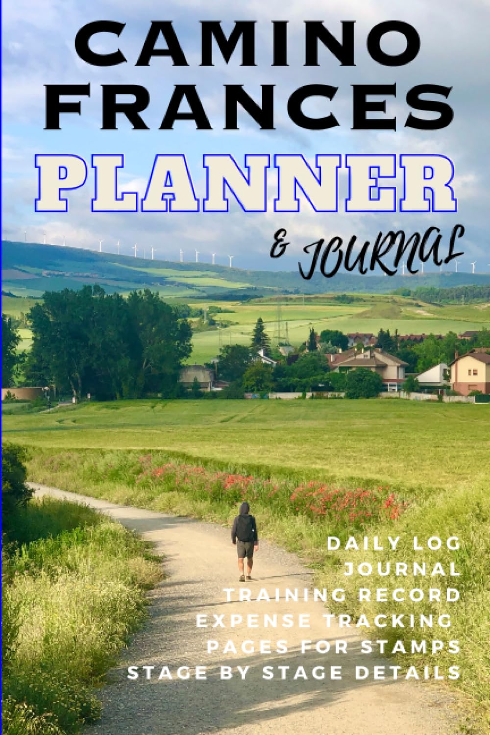 Camino Frances Planner & Journal : Training planner * Expenses Tracker * Stage Details * Daily Log * Pilgrimage on The Camino de Santiago * Walking ... preparation and daily walking thoughts.