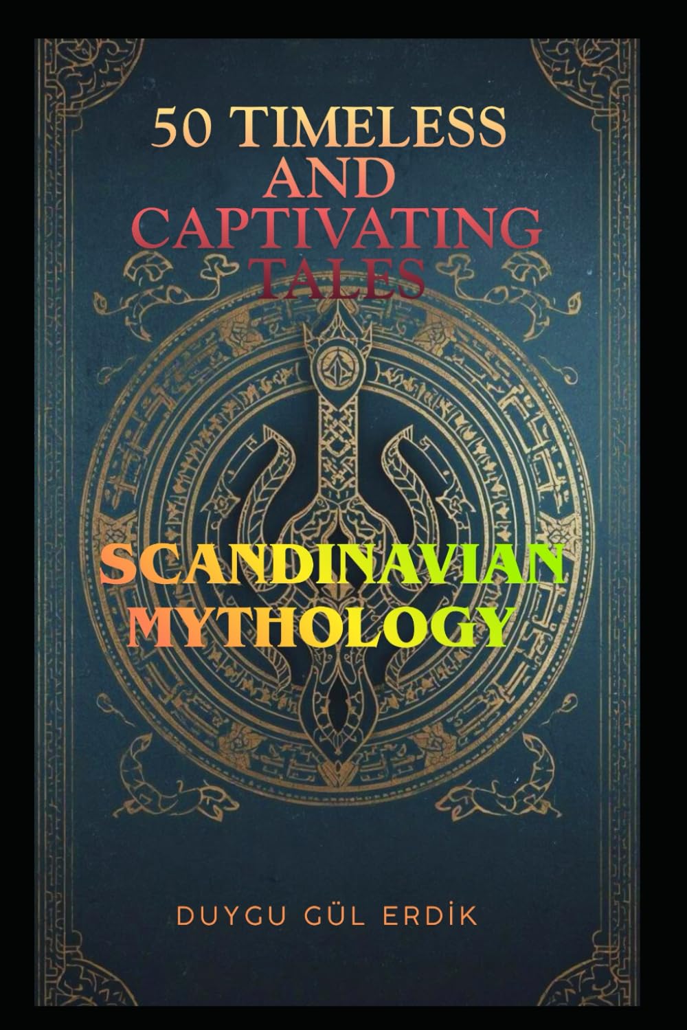 50 TIMELESS AND CAPTIVATING TALES: SCANDINAVIAN MYTHOLOGY (The Timeless Mythos Collection)