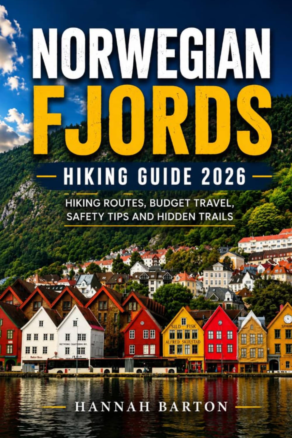 NORWEGIAN FJORDS HIKING GUIDE 2026: Hiking Routes, Budget Travel, Safety Guide, Fjords and Hidden Trails 2026: 102 (Epic Journeys: The Ultimate Travel Guide to Unforgettable Destinations.)