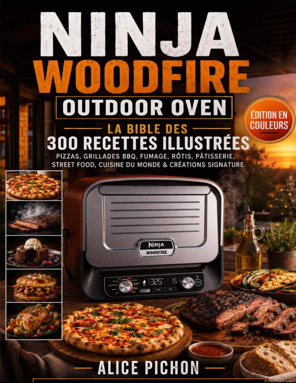 Ninja Woodfire Outdoor Oven — La Bible des 300 Recettes Illustrées: Pizzas, Grillades BBQ, Fumage, Rôtis, Pâtisserie, Street Food, Cuisine du Monde & Créations Signature