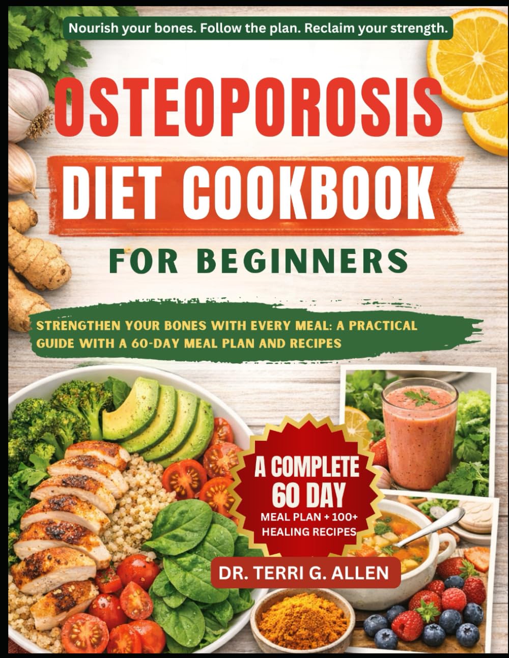 OSTEOPOROSIS DIET COOKBOOK FOR BEGINNERS: Strengthen Your Bones With Every Meal: A Practical Guide With A 60-Day Meal Plan And Recipes