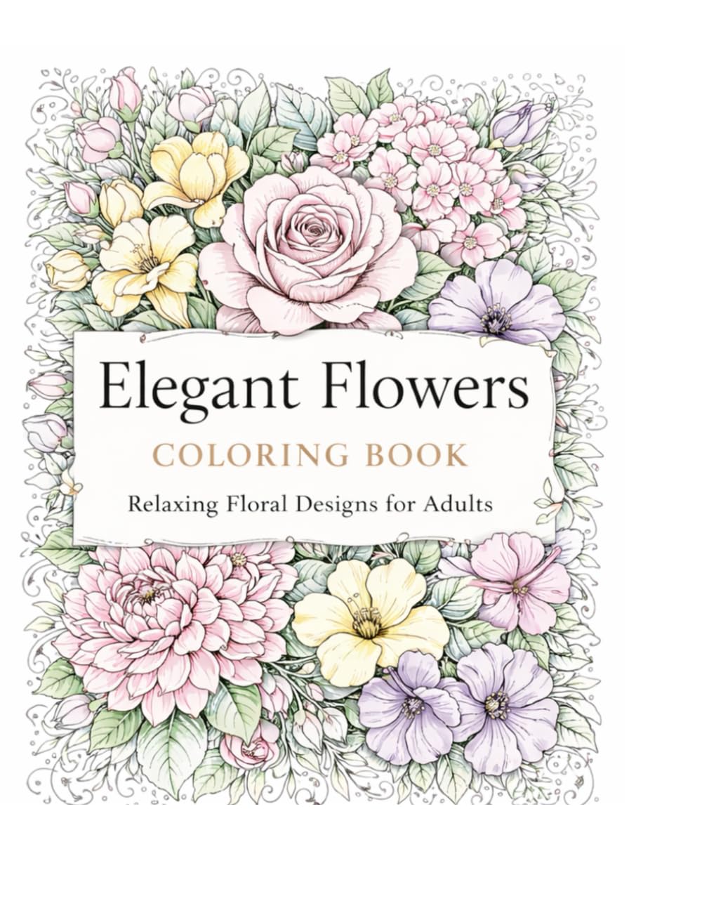 Elegant Flowers Coloring Book: Relaxing Floral Design for Adults