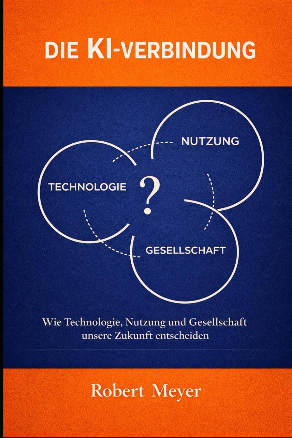 DIE KI-VERBINDUNG: Wie Technologie, Nutzung und Gesellschaft unsere Zukunft entscheiden (KI-Praxis Essentials)
