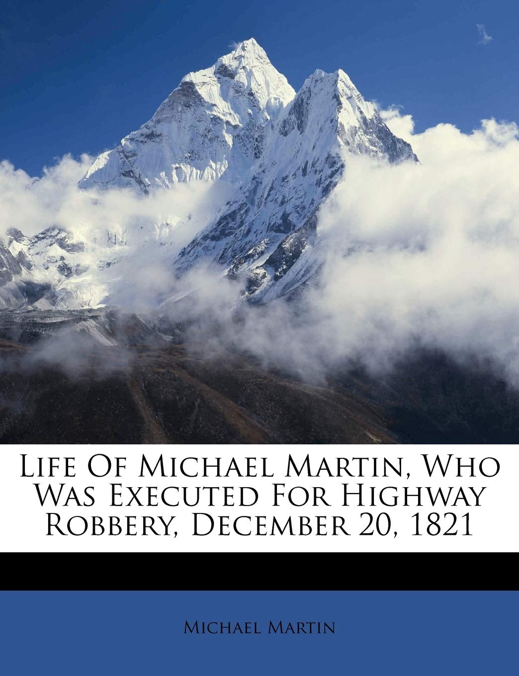 Life of Michael Martin, Who Was Executed for Highway Robbery, December 20, 1821