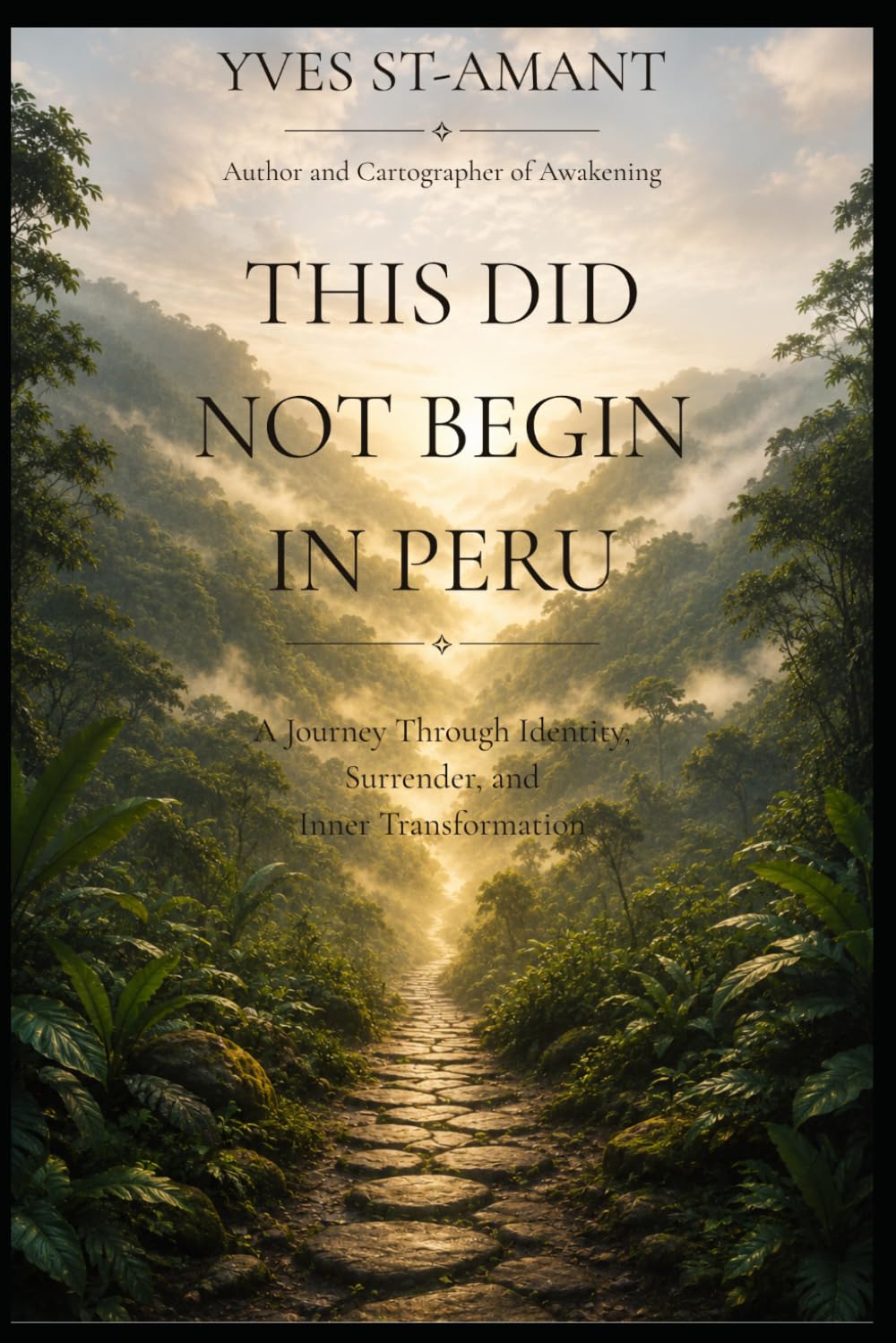 THIS DID NOT BEGIN IN PERU: A Journey Through Identity, Surrender, and Inner Transformation