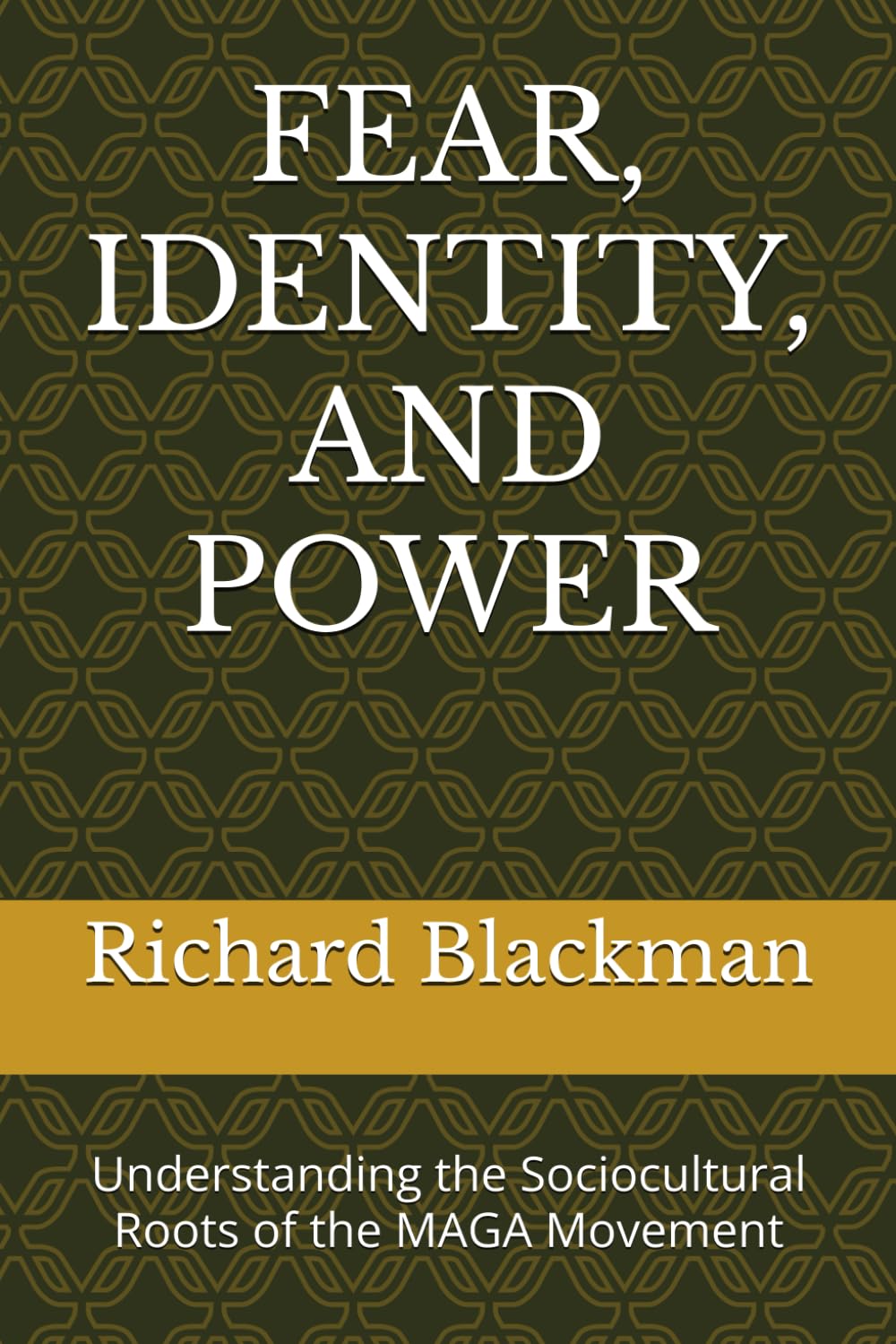 FEAR, IDENTITY, AND POWER: Understanding the Sociocultural Roots of the MAGA Movement