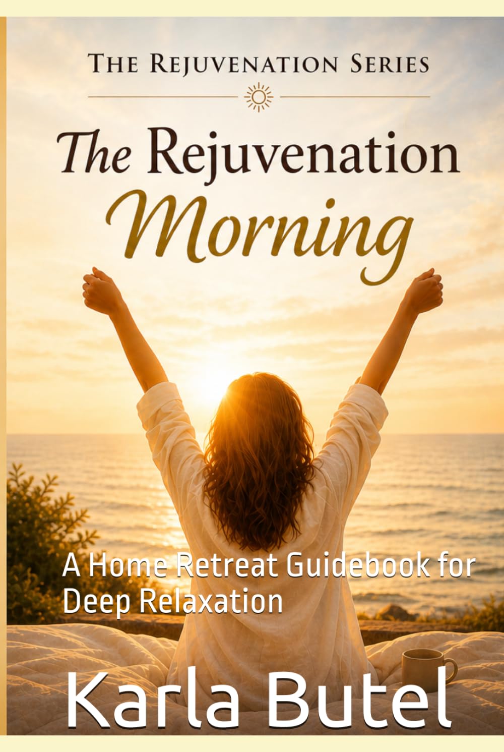 The rejuvenation Morning: A Home Retreat Guide & Workbook for Deep Relaxation (The Rejuvenation Series – Home Retreats for Rest, Renewal, and Inner Balance)