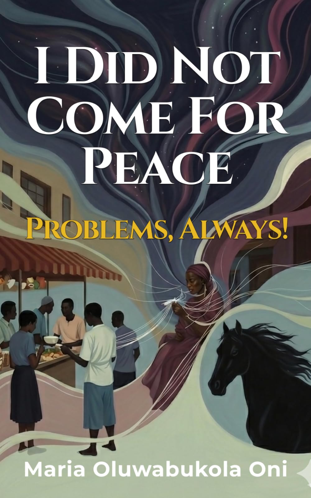 I Did Not Come For Peace; Problems, Always!