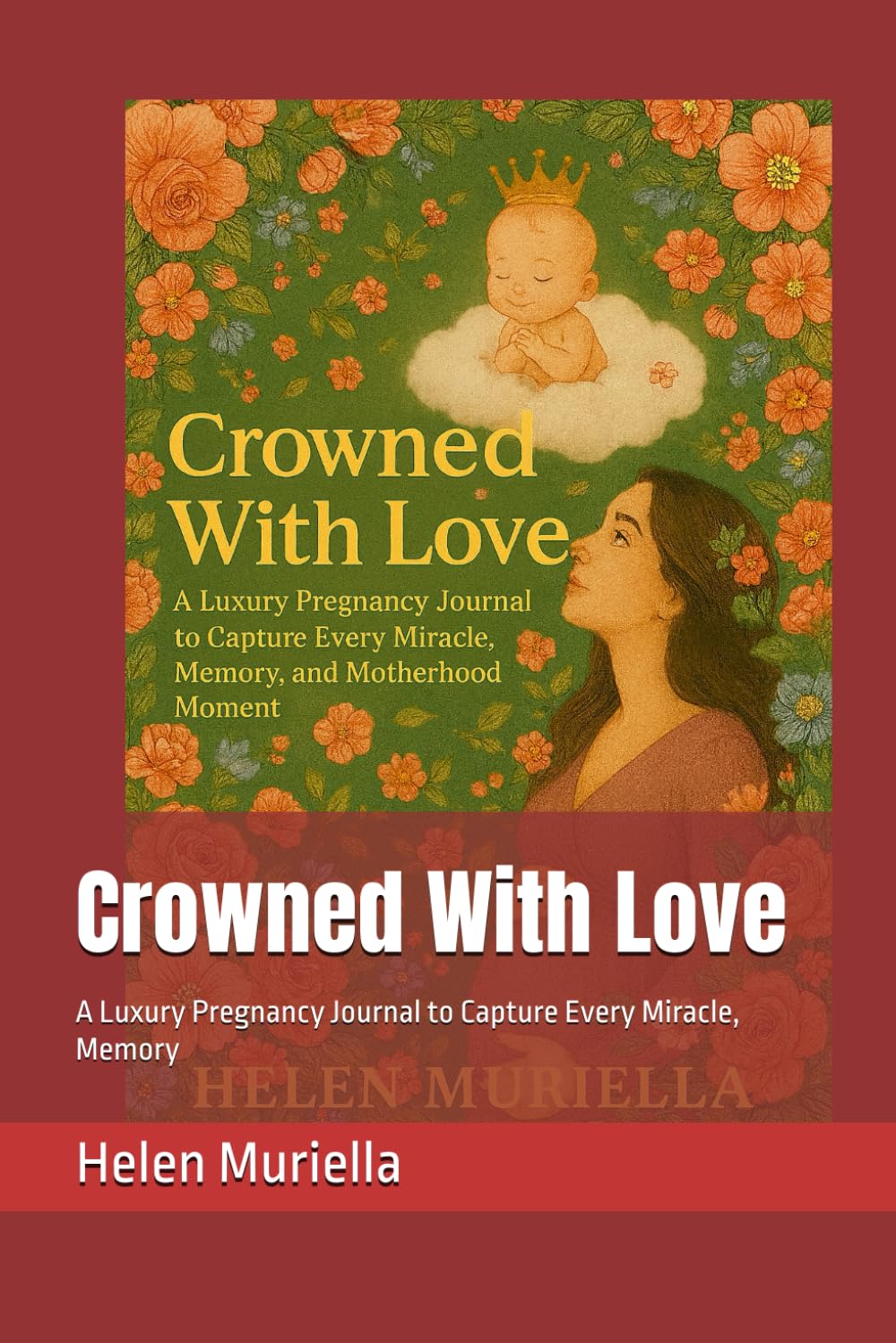Crowned With Love: A Luxury Pregnancy Journal to Capture Every Miracle, Memory