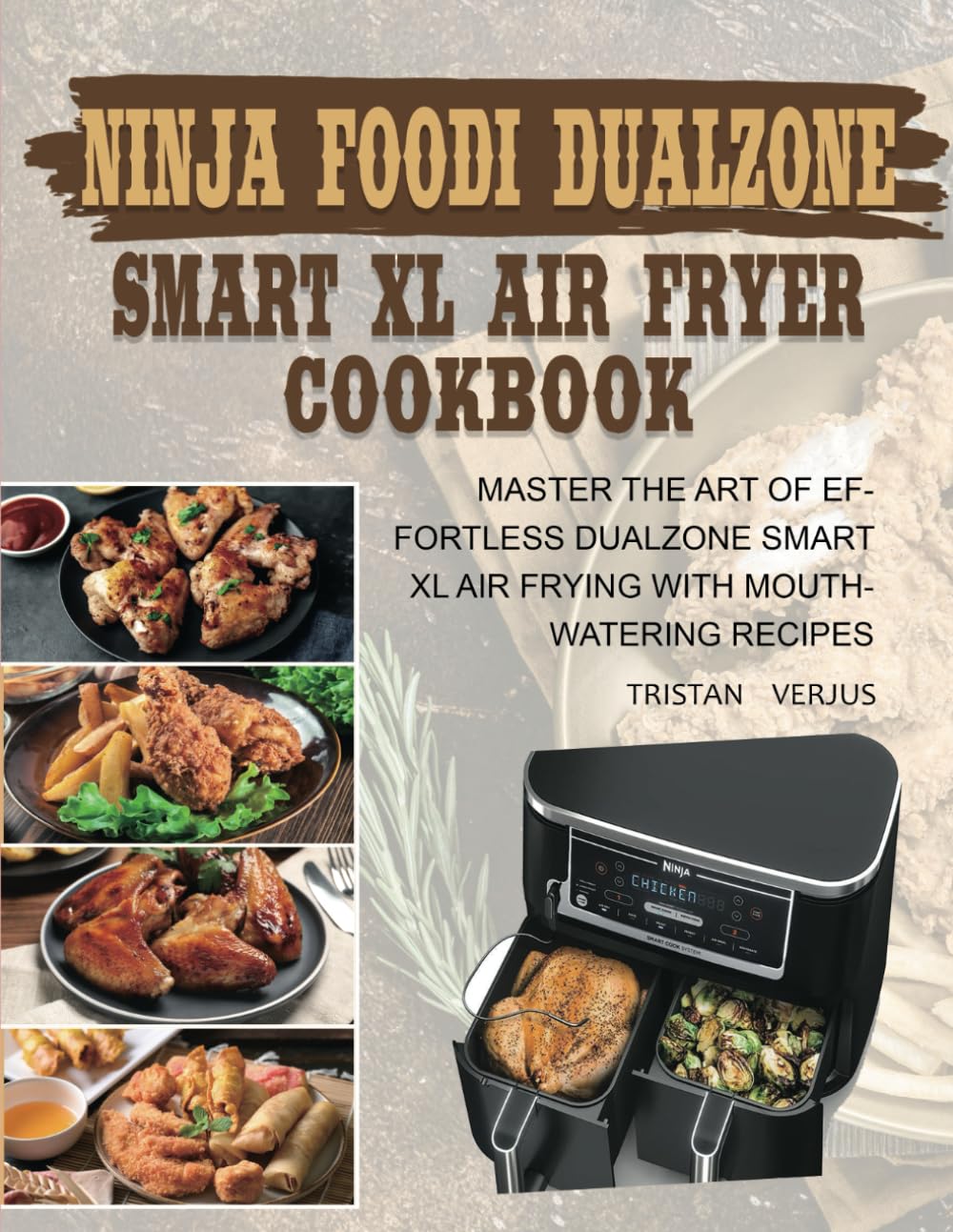 Ninja Foodi DualZone Smart XL Air Fryer Cookbook Master the Art of