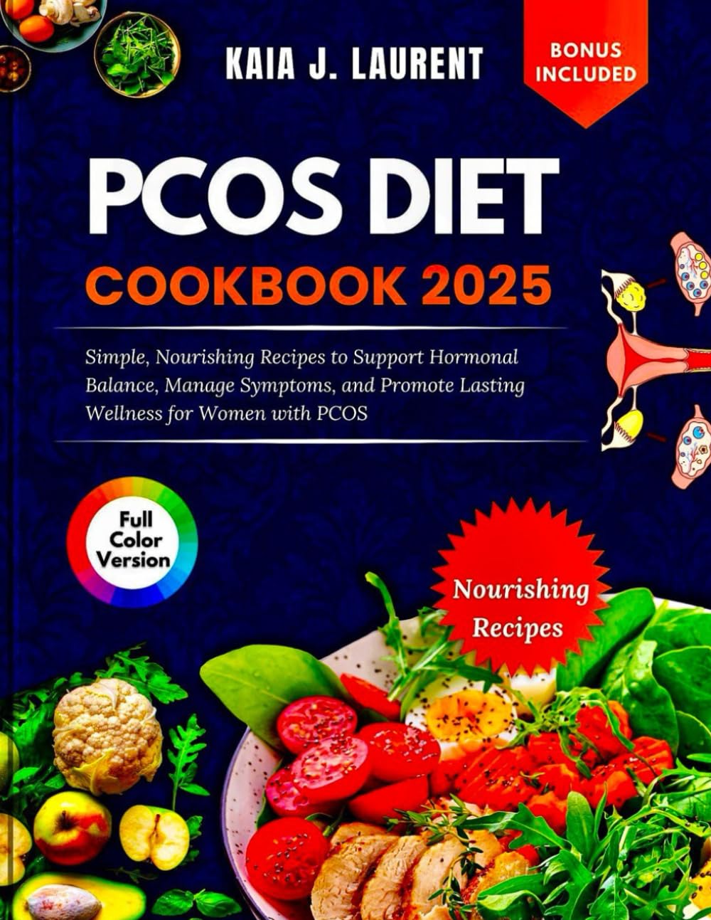 PCOS DIET COOKBOOK 2025: Simple, Nourishing Recipes to Support Hormonal Balance, Manage Symptoms, and Promote Lasting Wellness for Women with PCOS