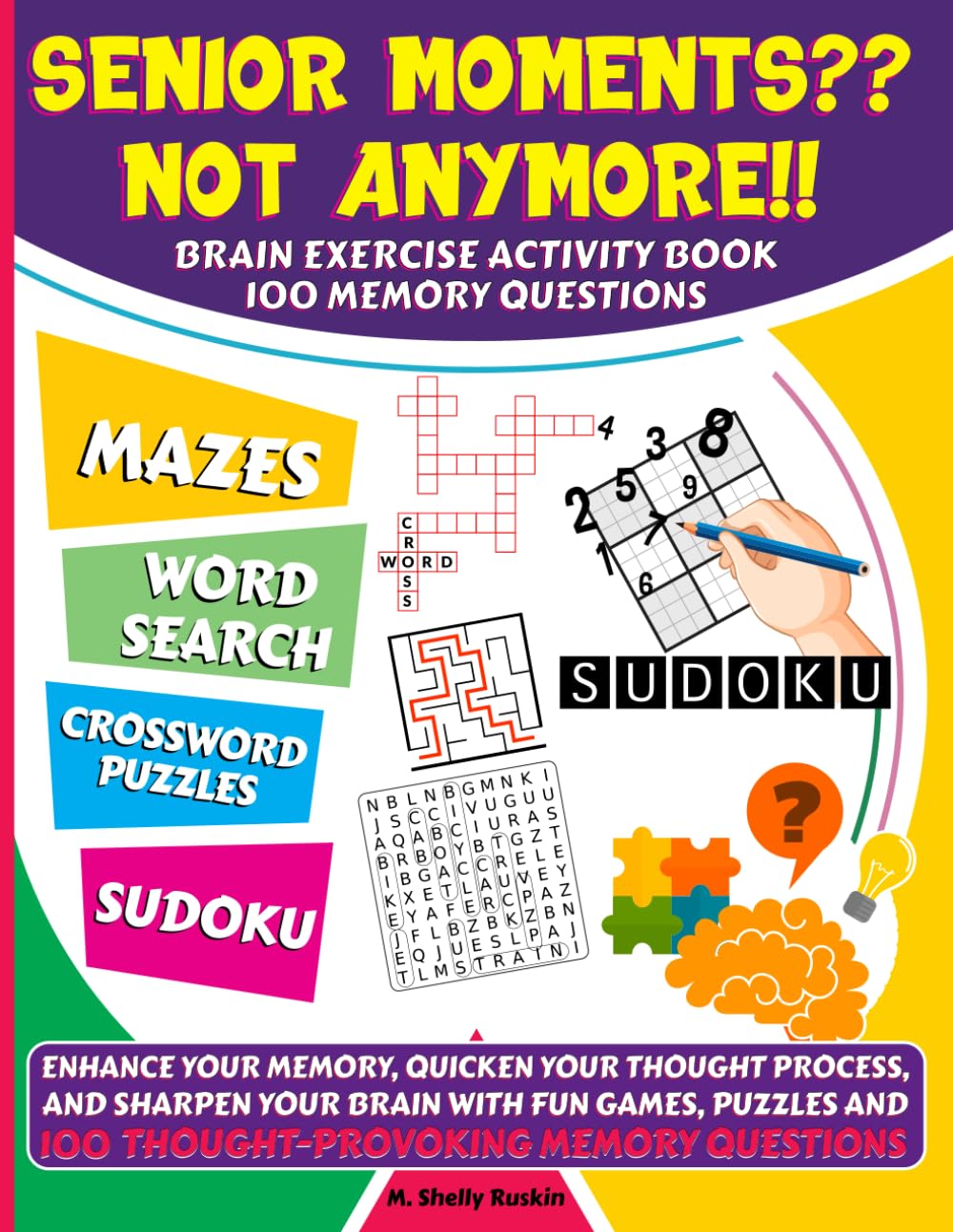 Senior Moments?? Not Anymore!! Brain Exercise Activity Book: Enhance Your Memory, Quicken Your Thought Process, and Sharpen Your Brain with Fun Games, ... and 100 Thought-Provoking Memory Questions