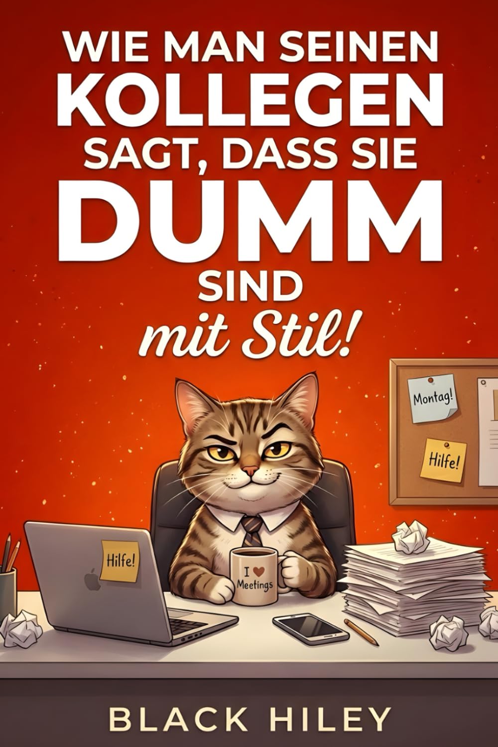 Wie man seinen Kollegen sagt, dass sie dumm sind – mit Stil!: Ein lustig-freches Buch für Arbeitskollegen im Büro – das perfekte Geschenk zum Lachen und nicht umbringen