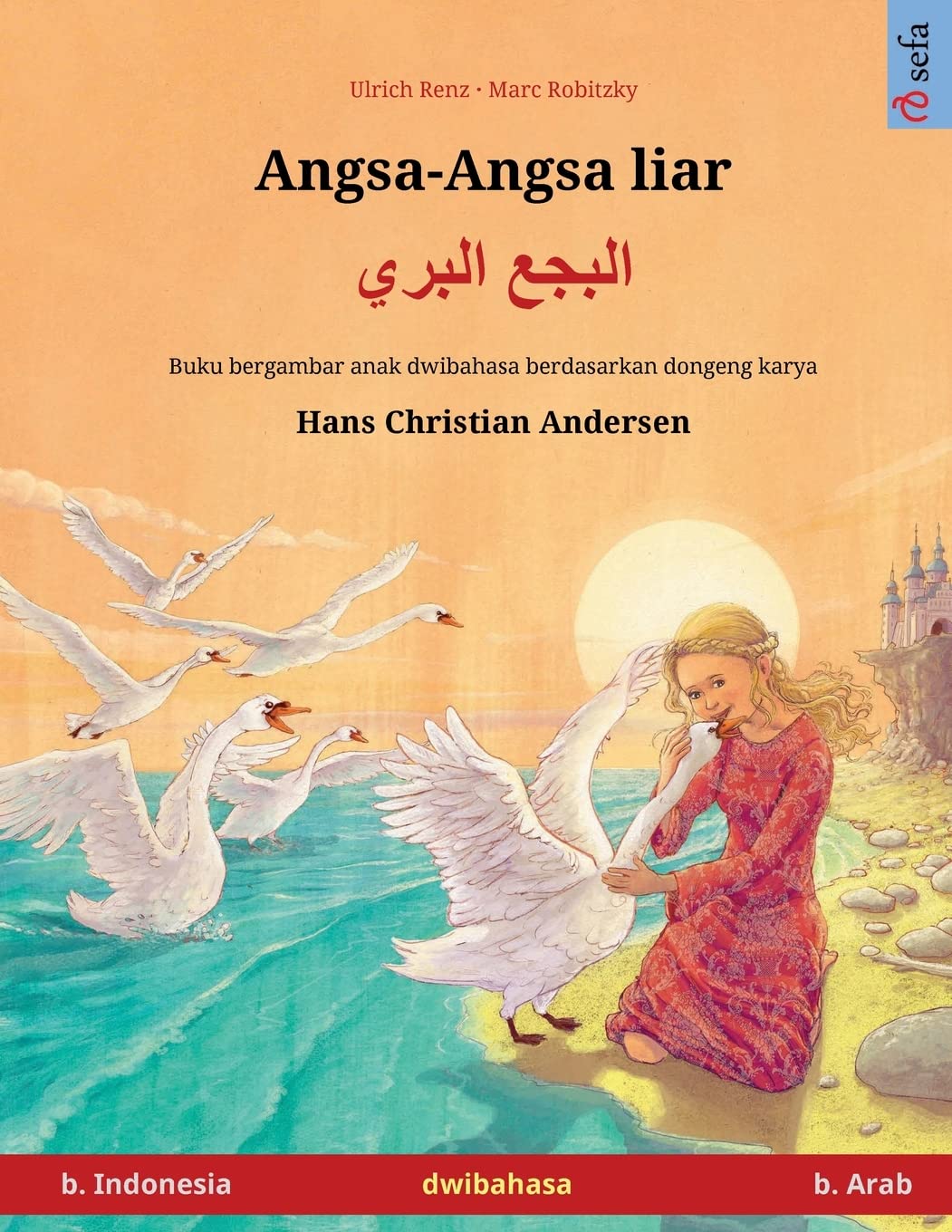 Angsa-Angsa liar - البجع البري (b. Indonesia - b. Arab) (Sefa Buku Bergambar Dalam Dua Bahasa)