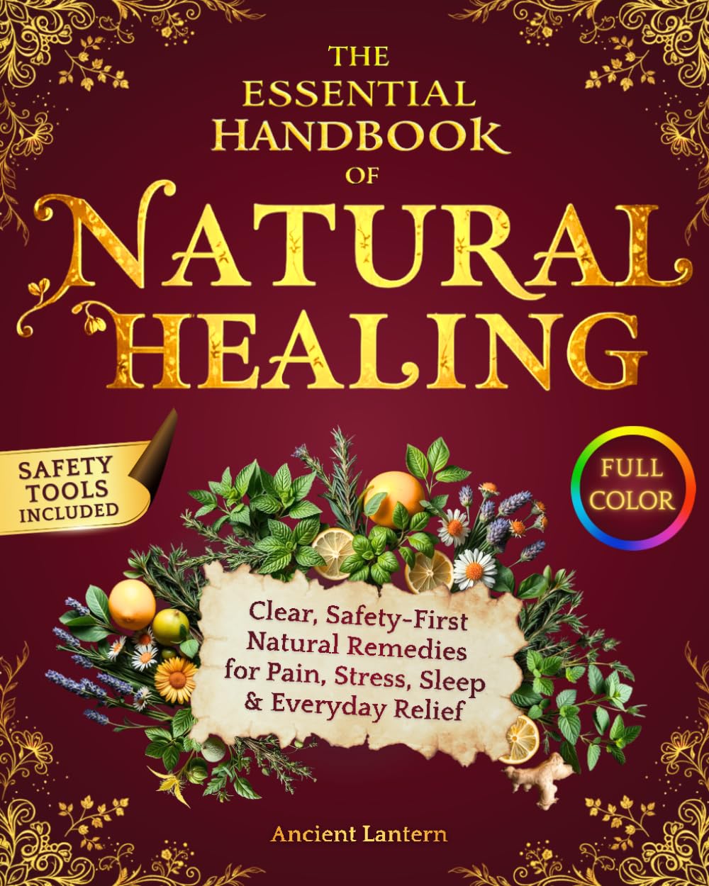 The Essential Natural Healing Handbook: Safety-Checked, Symptom-Based Remedies with Tiered Protocols to Ease Pain, Calm Stress, Improve Sleep, and Boost Immunity — Full-Color Edition