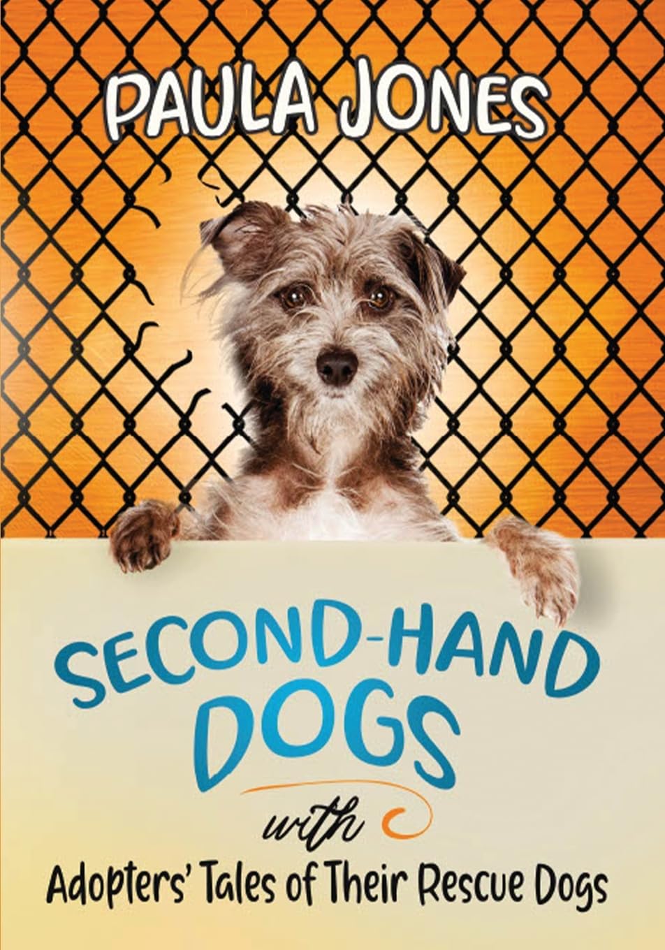 Second-Hand Dogs: Adopters' Stories of Their Special Rescue Dogs