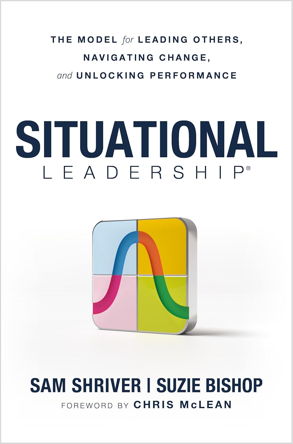 Situational Leadership®: The Model for Leading Others, Navigating Change, and Unlocking Performance      Hardcover – June 23, 2026