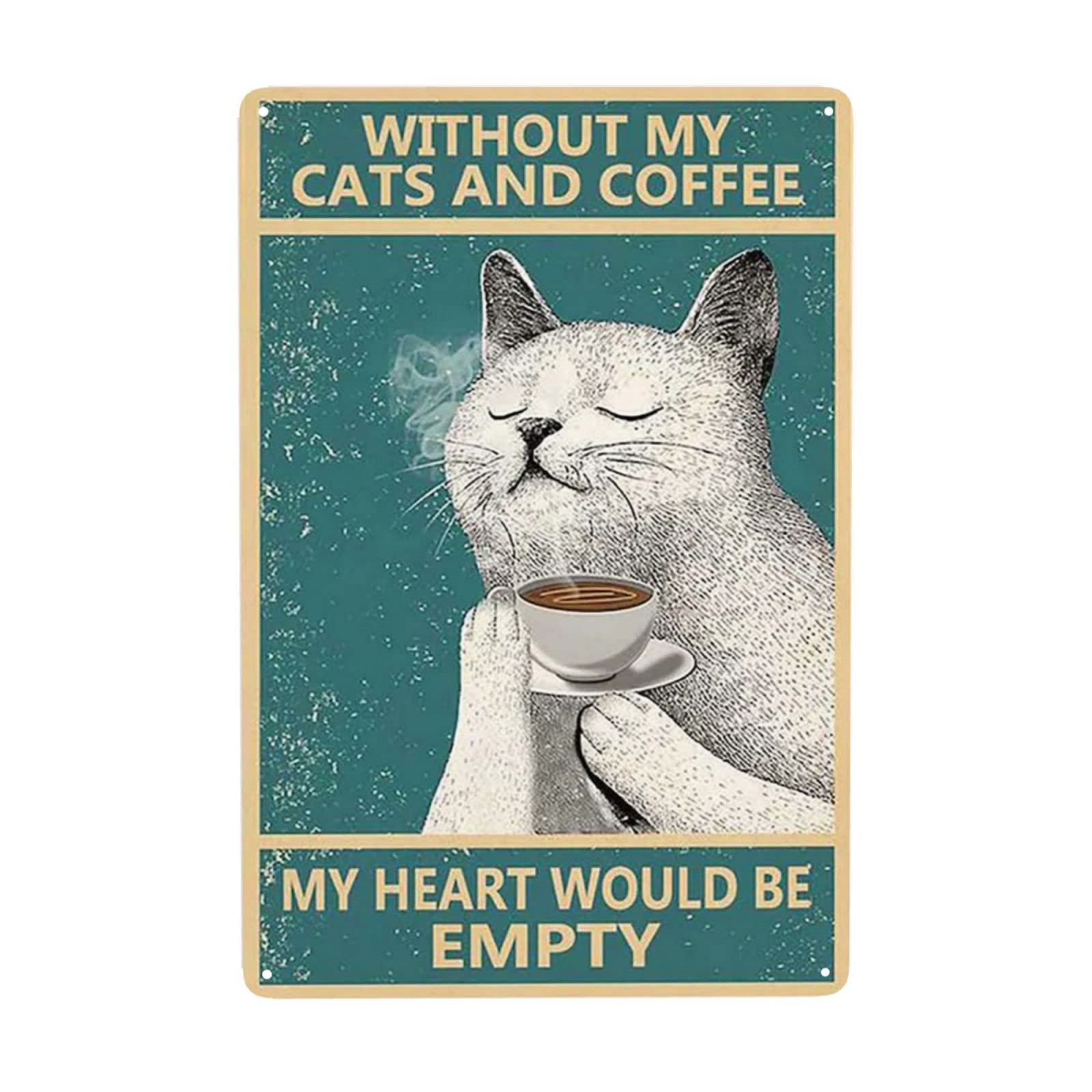 Homeoanimal Without My Cats And Coffee My Heart Would Be Empty Tin Sign Vintage Plaque Metal Poster Wall Decor For Home Kitchen Garage Bar Pub Art Decor Wall Poster Gift 6" X 8"