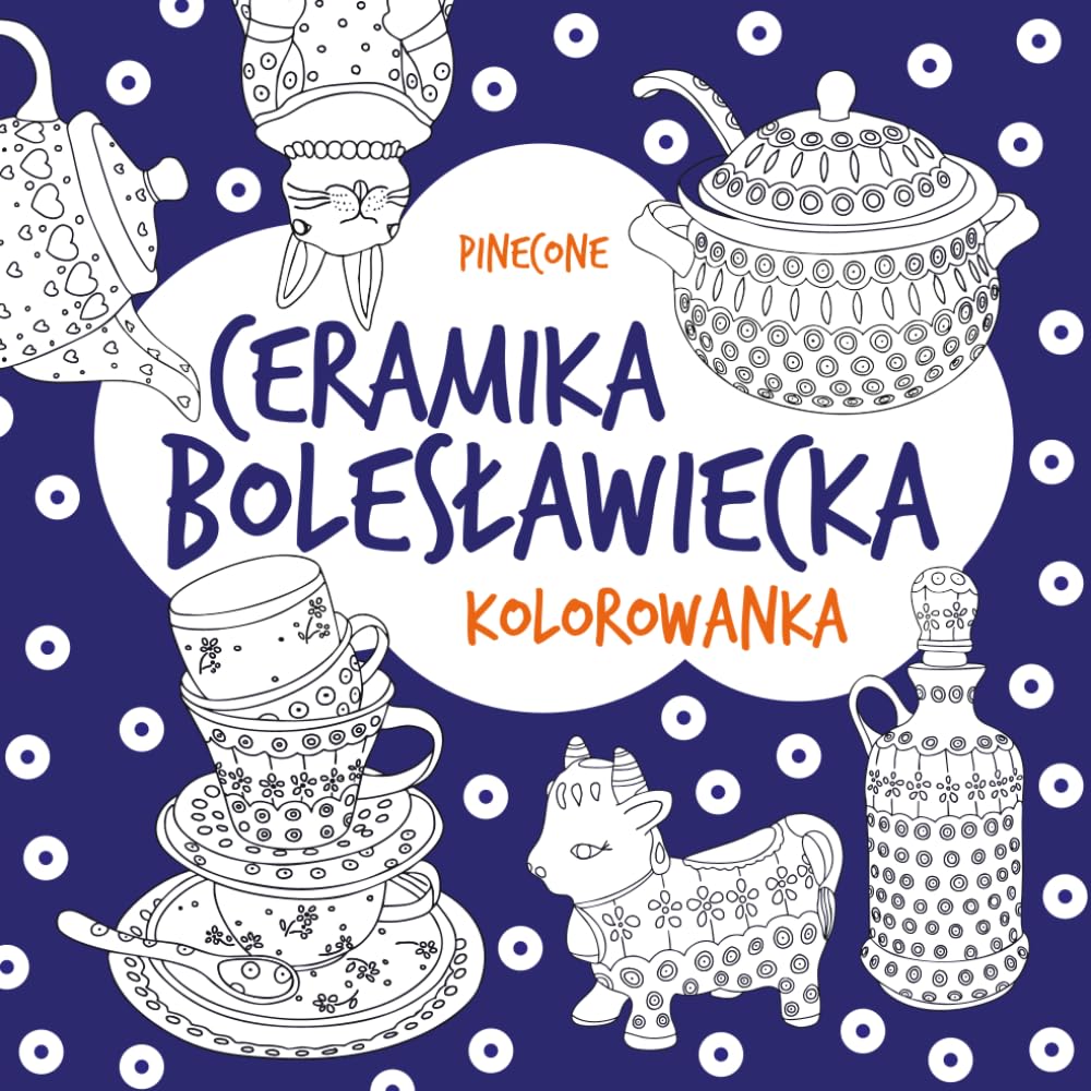 Ceramika Bolesławiecka. Kolorowanka dla dzieci i doroslych. Malbuch Bunzlauer Keramik. Polish Pottery colouring book.