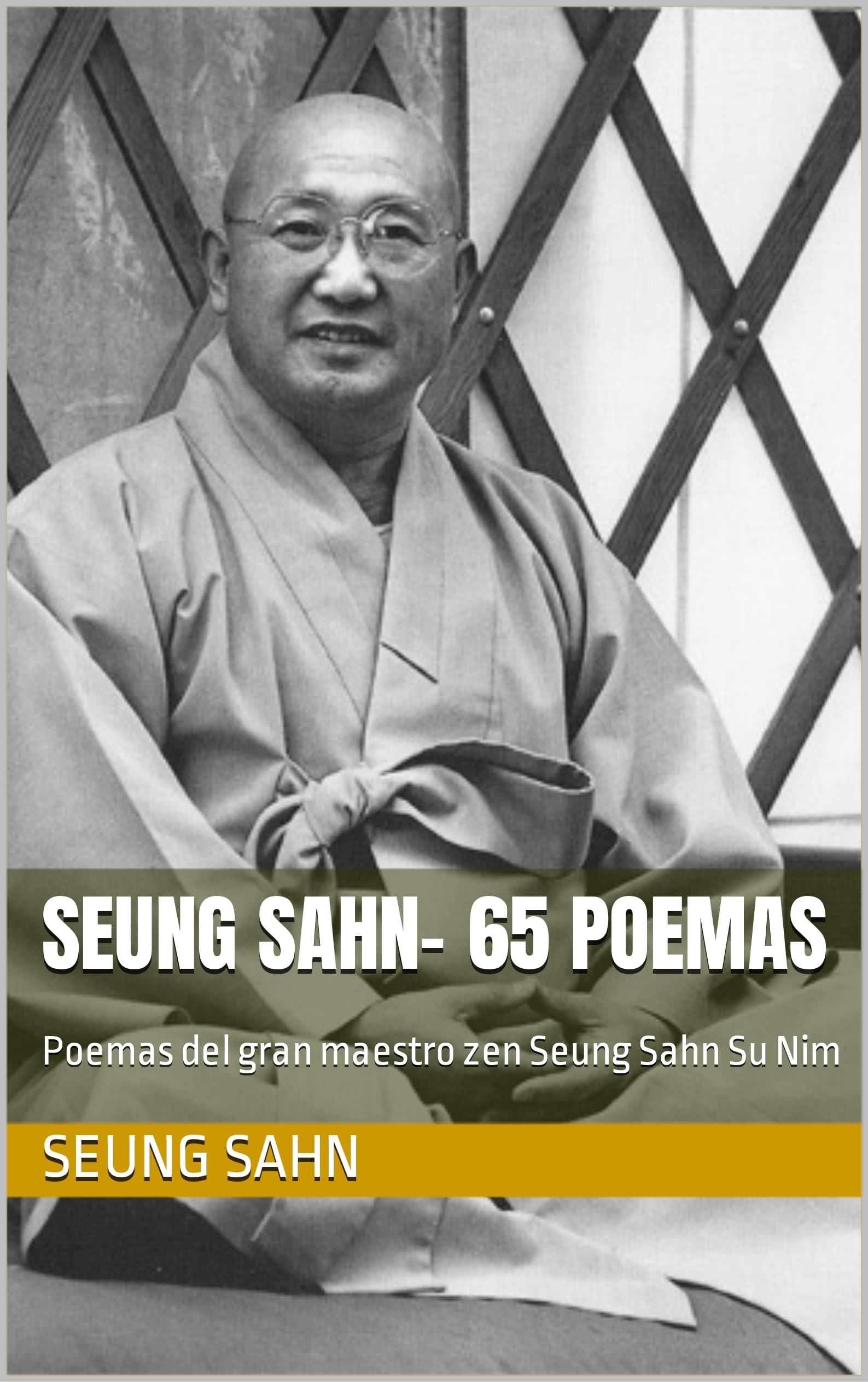 Seung Sahn- 65 POEMAS: Poemas del gran maestro zen Seung Sahn Su Nim (Spanish Edition)